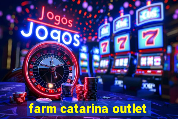 farm catarina outlet